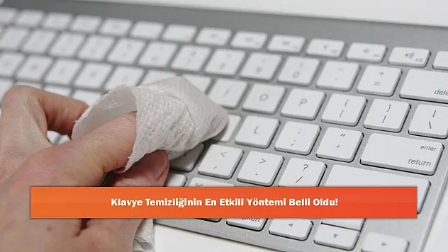 Klavye Temizliğinin En Etkili Yöntemi Belli Oldu!