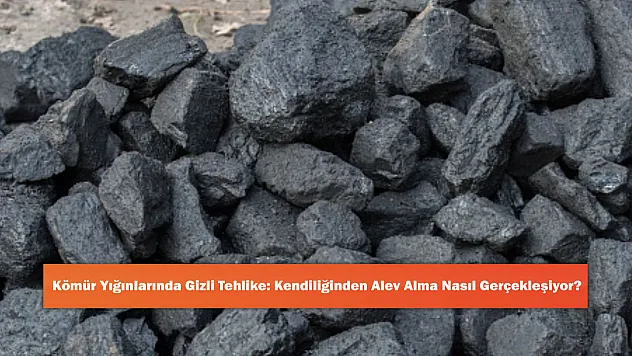 Kömür Yığınlarında Gizli Tehlike: Kendiliğinden Alev Alma Nasıl Gerçekleşiyor?