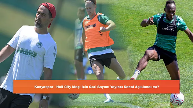 Konyaspor - Hull City Maçı İçin Geri Sayım: Yayıncı Kanal Açıklandı mı?