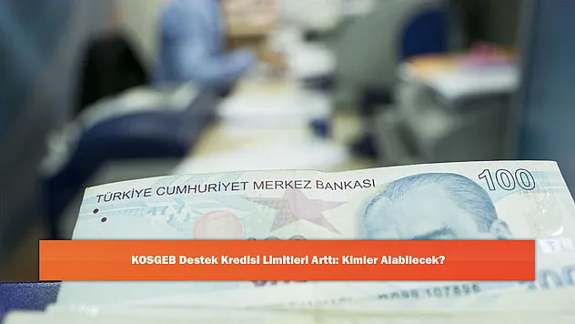 KOSGEB Destek Kredisi Limitleri Arttı: Kimler Alabilecek?