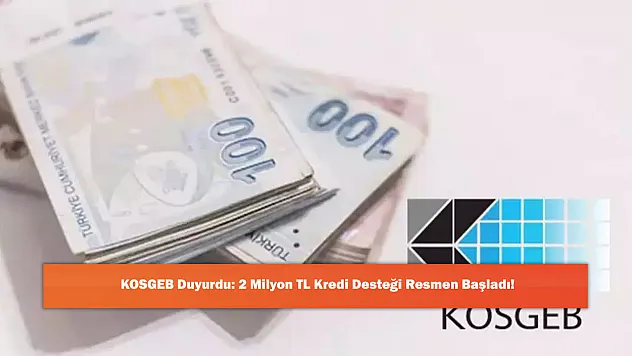 KOSGEB Duyurdu: 2 Milyon TL Kredi Desteği Resmen Başladı!