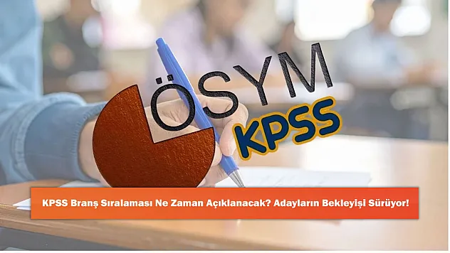 KPSS Branş Sıralaması Ne Zaman Açıklanacak? Adayların Bekleyişi Sürüyor!
