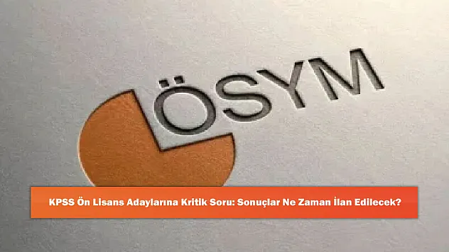 KPSS Ön Lisans Adaylarına Kritik Soru: Sonuçlar Ne Zaman İlan Edilecek?