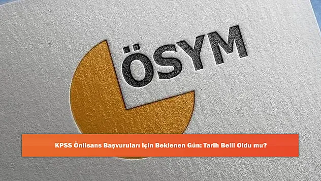 KPSS Önlisans Başvuruları İçin Beklenen Gün: Tarih Belli Oldu mu?