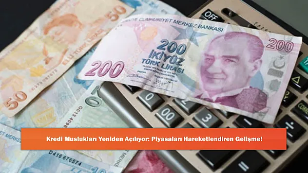 Kredi Muslukları Yeniden Açılıyor: Piyasaları Hareketlendiren Gelişme!