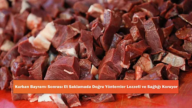 Kurban Bayramı Sonrası Et Saklamada Doğru Yöntemler Lezzeti ve Sağlığı Koruyor
