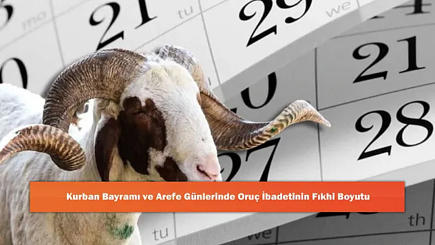 Kurban Bayramı ve Arefe Günlerinde Oruç İbadetinin Fıkhi Boyutu