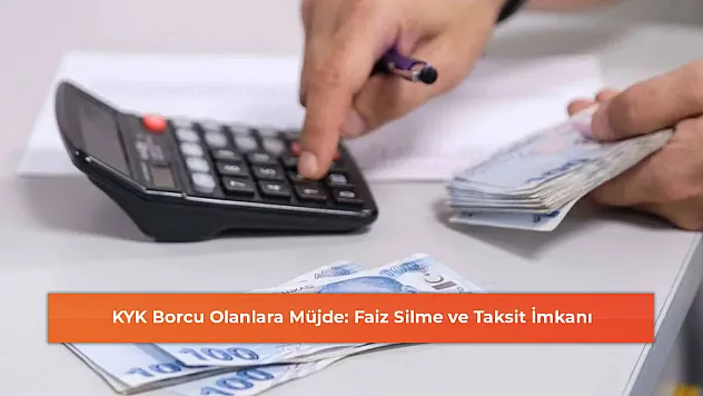 KYK Borcu Olanlara Müjde: Faiz Silme ve Taksit İmkanı