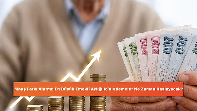 Maaş Farkı Alarmı: En Düşük Emekli Aylığı İçin Ödemeler Ne Zaman Başlayacak?