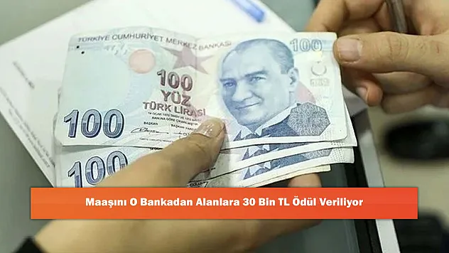 Maaşını O Bankadan Alanlara 30 Bin TL Ödül Veriliyor