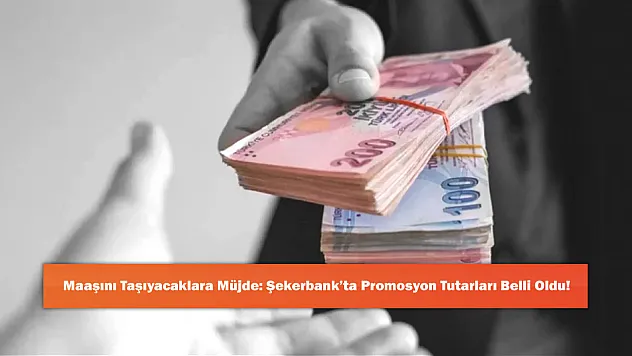 Maaşını Taşıyacaklara Müjde: Şekerbank'ta Promosyon Tutarları Belli Oldu!