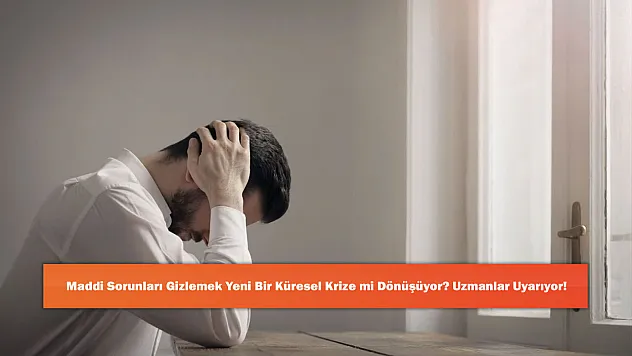 Maddi Sorunları Gizlemek Yeni Bir Küresel Krize mi Dönüşüyor? Uzmanlar Uyarıyor!