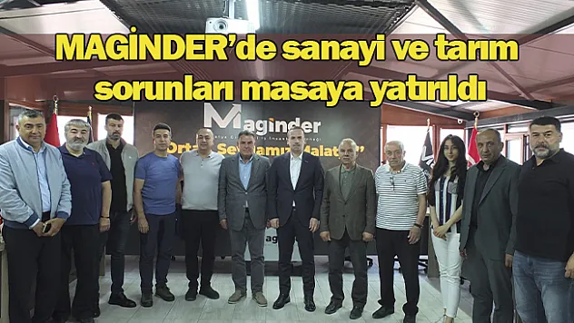 MAGİNDER'de sanayi ve tarım sorunları masaya yatırıldı