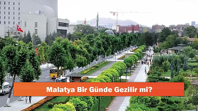 Malatya Bir Günde Gezilir mi?
