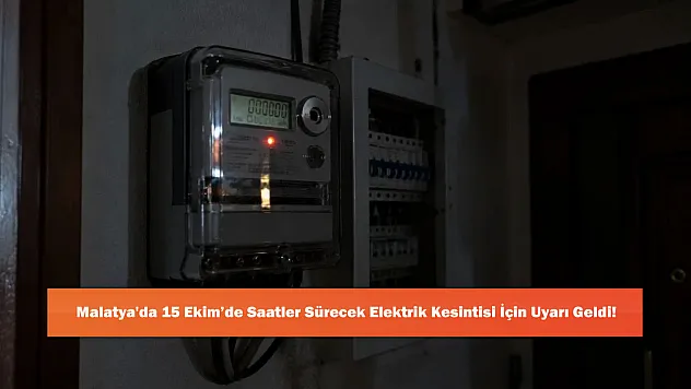 Malatya'da 15 Ekim'de Saatler Sürecek Elektrik Kesintisi İçin Uyarı Geldi!