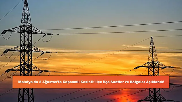 Malatya'da 2 Ağustos'ta Kapsamlı Kesinti: İlçe İlçe Saatler ve Bölgeler Açıklandı!