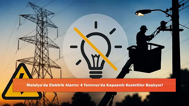 Malatya'da Elektrik Alarmı: 4 Temmuz'da Kapsamlı Kesintiler Başlıyor!