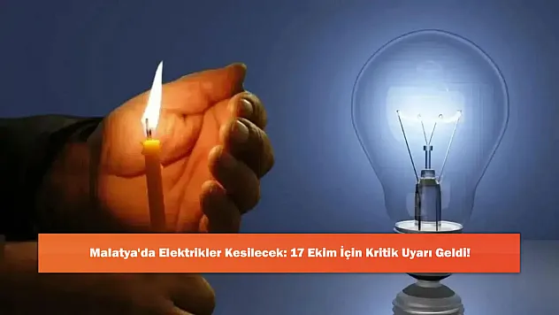 Malatya'da Elektrikler Kesilecek: 17 Ekim İçin Kritik Uyarı Geldi!