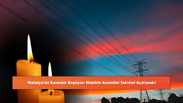 Malatya'da Karanlık Başlıyor: Elektrik Kesintisi Takvimi Açıklandı!