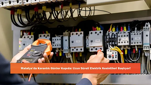 Malatya'da Karanlık Günler Kapıda: Uzun Süreli Elektrik Kesintileri Başlıyor!