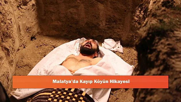 Malatya'da Kayıp Köyün Hikayesi