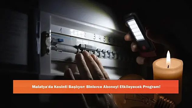Malatya'da Kesinti Başlıyor: Binlerce Aboneyi Etkileyecek Program!