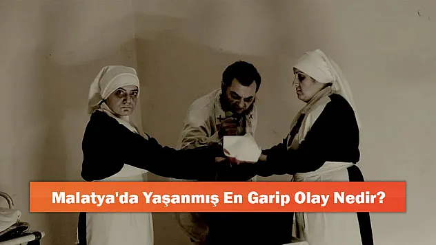 Malatya'da Yaşanmış En Garip Olay Nedir?