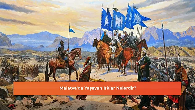 Malatya'da Yaşayan Irklar Nelerdir?