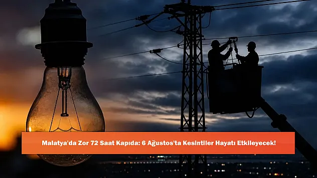 Malatya'da Zor 72 Saat Kapıda: 6 Ağustos'ta Kesintiler Hayatı Etkileyecek!
