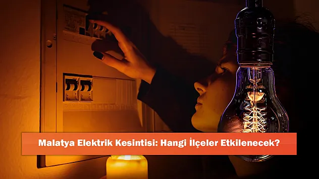 Malatya Elektrik Kesintisi: Hangi İlçeler Etkilenecek?