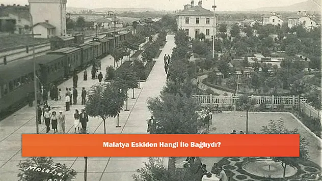 Malatya Eskiden Hangi İle Bağlıydı?