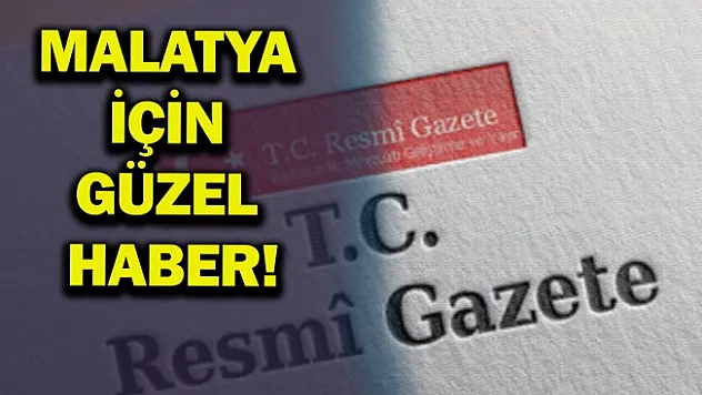 Malatya için güzel haber!