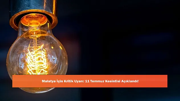 Malatya İçin Kritik Uyarı: 11 Temmuz Kesintisi Açıklandı!