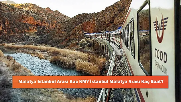 Malatya İstanbul Arası Kaç KM? İstanbul Malatya Arası Kaç Saat?