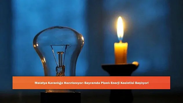 Malatya Karanlığa Hazırlanıyor: Bayramda Planlı Enerji Kesintisi Başlıyor!