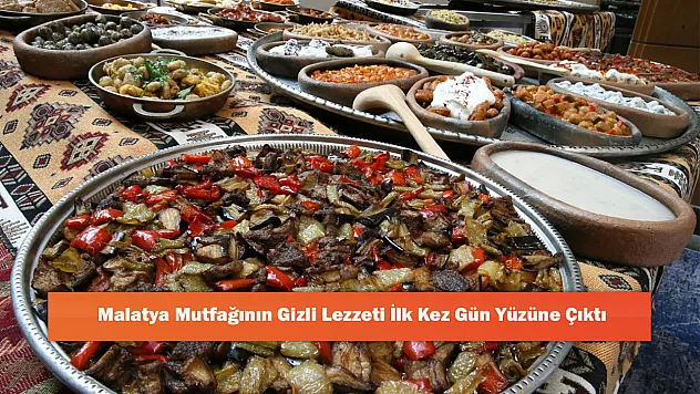 Malatya Mutfağının Gizli Lezzeti İlk Kez Gün Yüzüne Çıktı