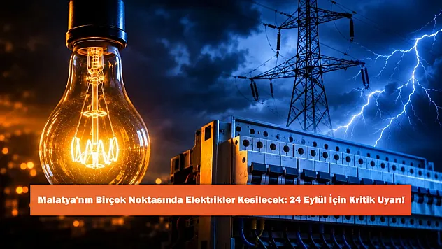 Malatya'nın Birçok Noktasında Elektrikler Kesilecek: 24 Eylül İçin Kritik Uyarı!