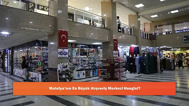 Malatya'nın En Büyük Alışveriş Merkezi Hangisi?