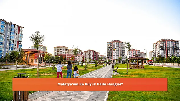 Malatya'nın En Büyük Parkı Hangisi?