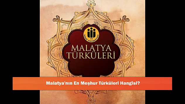 Malatya'nın En Meşhur Türküleri Hangisi?