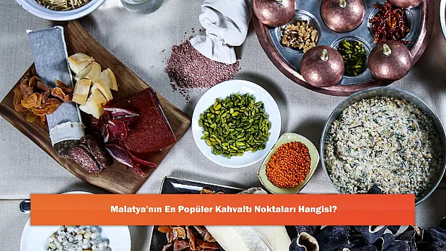 Malatya'nın En Popüler Kahvaltı Noktaları Hangisi?
