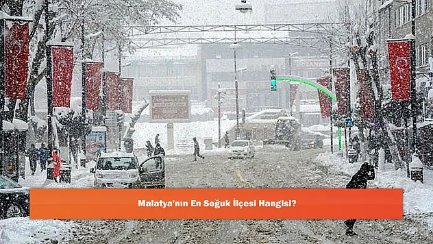 Malatya'nın En Soğuk İlçesi Hangisi?