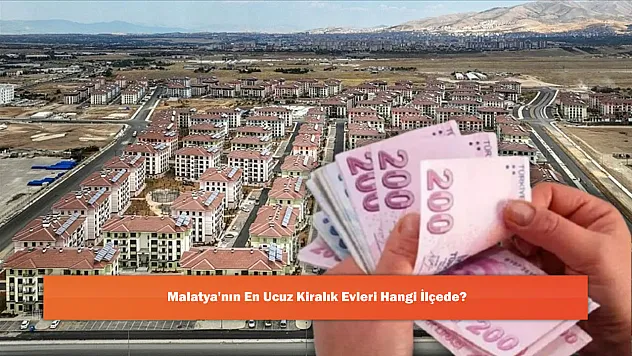 Malatya'nın En Ucuz Kiralık Evleri Hangi İlçede?