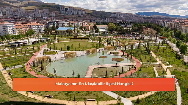 Malatya'nın En Ulaşılabilir İlçesi Hangisi?