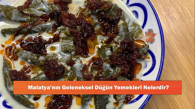 Malatya'nın Geleneksel Düğün Yemekleri Nelerdir?