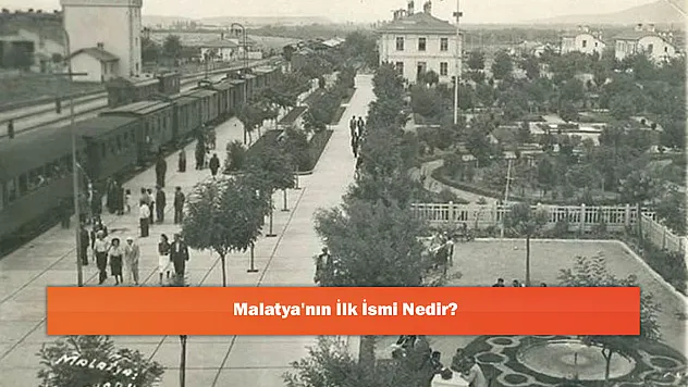 Malatya'nın İlk İsmi Nedir?