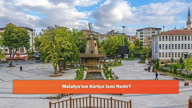 Malatya'nın Kürtçe İsmi Nedir?