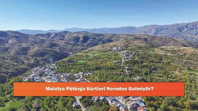 Malatya Pütürge Kürtleri Nereden Gelmiştir?
