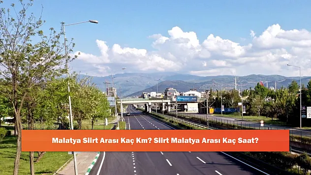 Malatya Siirt Arası Kaç Km? Siirt Malatya Arası Kaç Saat?