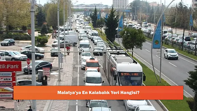Malatya'ya En Kalabalık Yeri Hangisi?